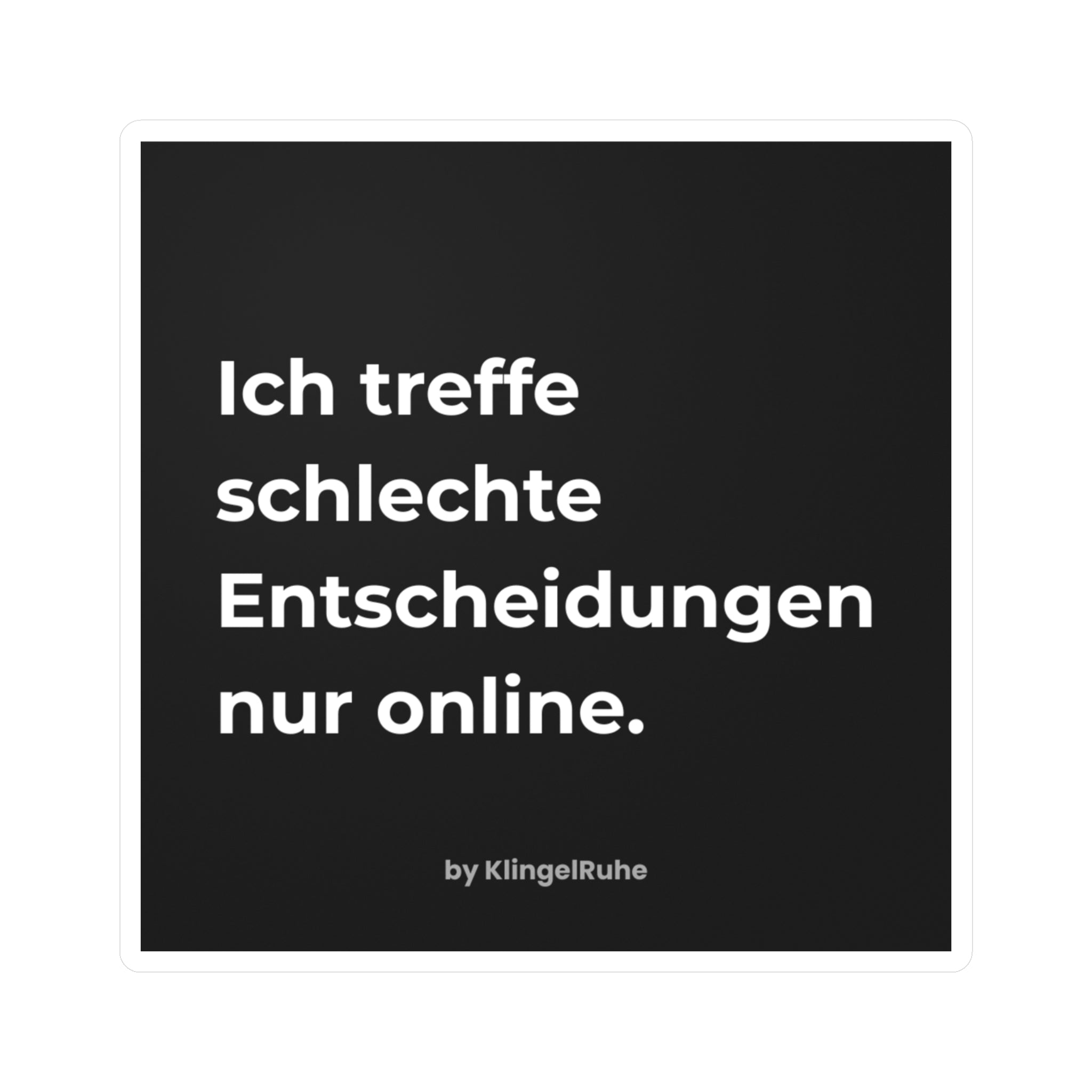 Ich treffe schlechte Entscheidungen nur online – Anti D2D Vinyl Sticker | KlingelRuhe